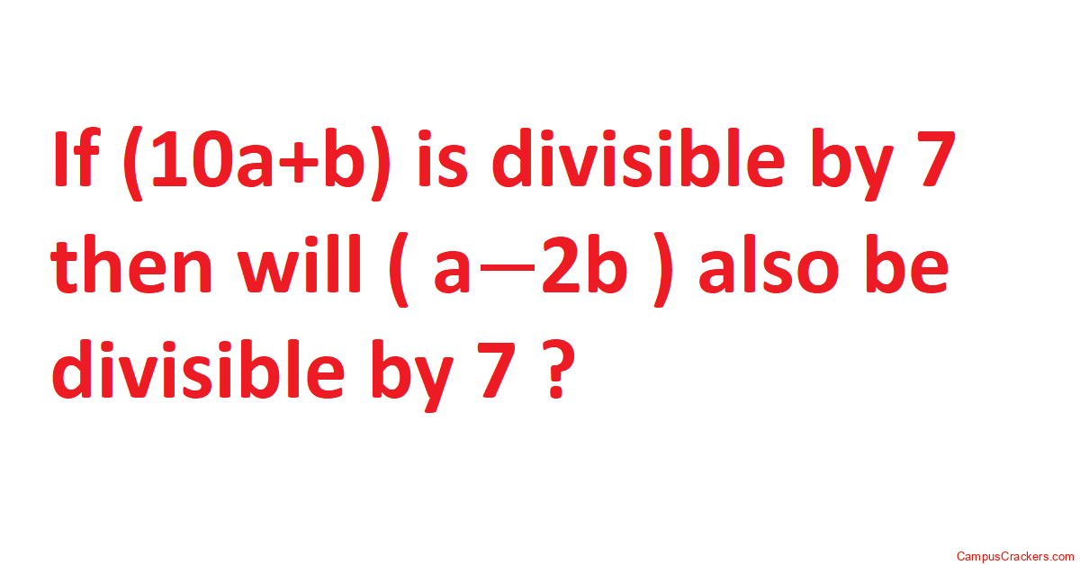 If  (10a+b) is divisible by 7 then will ( a−2b ) also be divisible by 7 ?